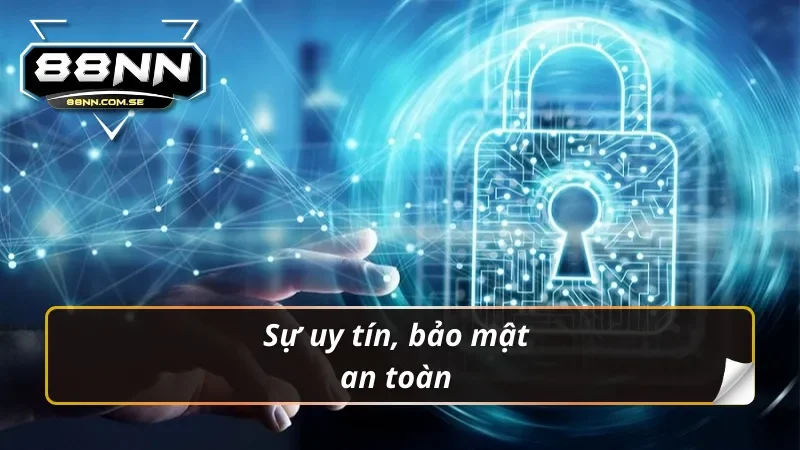 Sự uy tín, bảo mật an toàn khi đăng ký 88nn